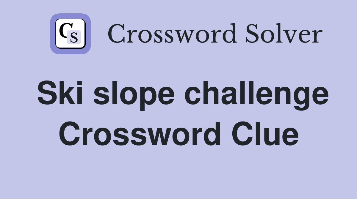 Ski slope challenge Crossword Clue