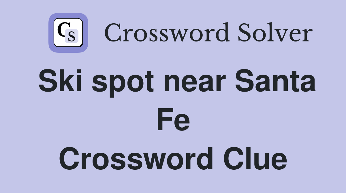 Ski spot near Santa Fe Crossword Clue