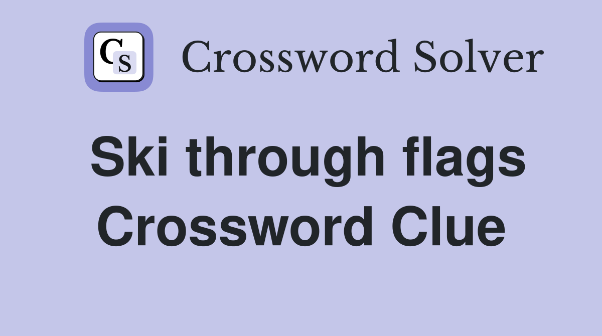 Ski through flags Crossword Clue