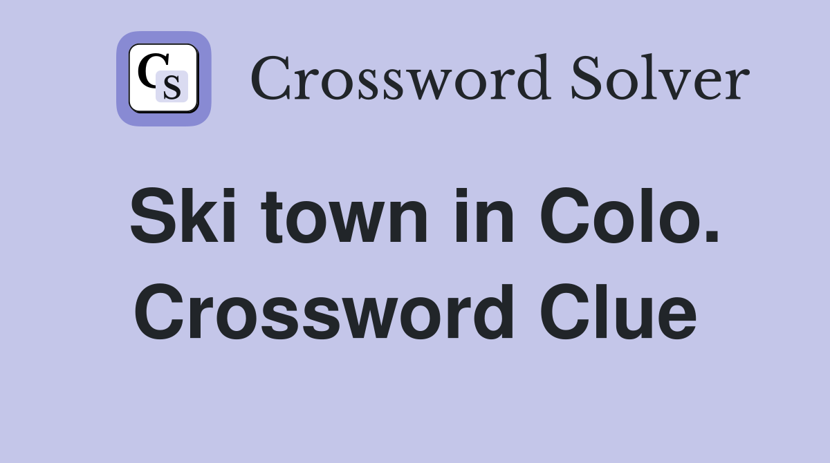 Ski town in Colo. Crossword Clue