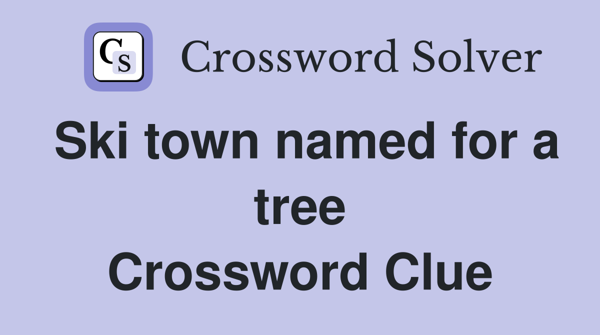Ski town named for a tree Crossword Clue