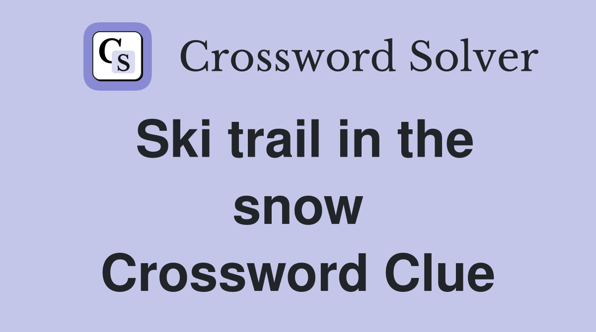 Ski trail in the snow Crossword Clue