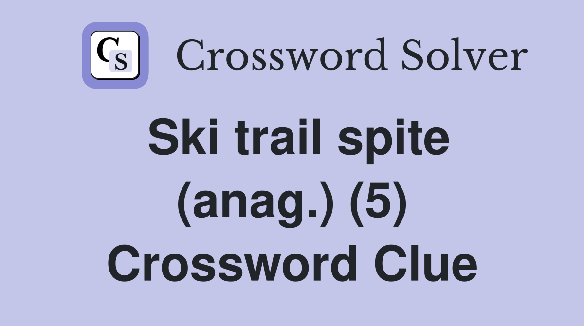 Ski trail spite (anag.) (5) Crossword Clue