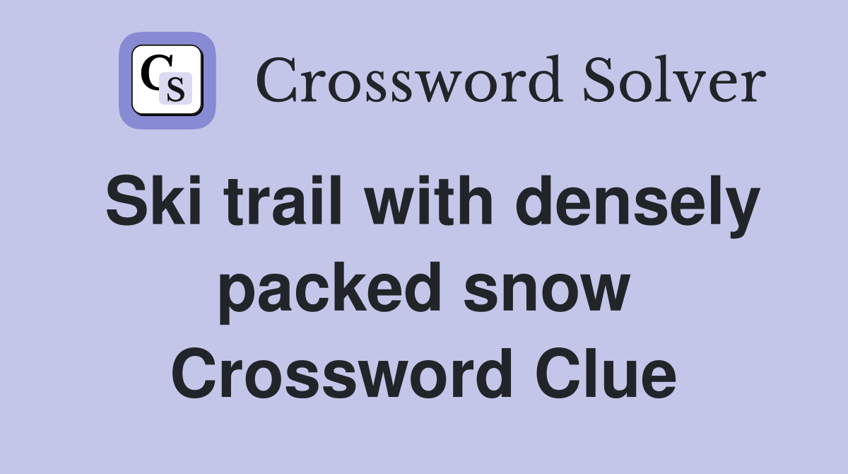 Ski trail with densely packed snow Crossword Clue