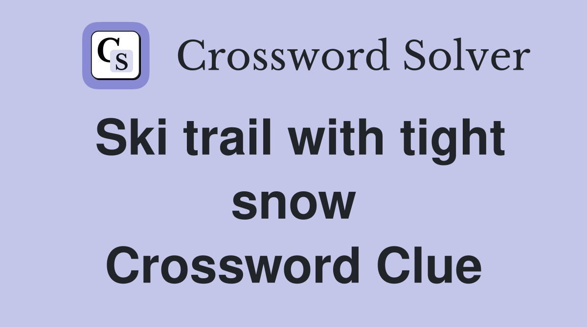 Ski trail with tight snow Crossword Clue