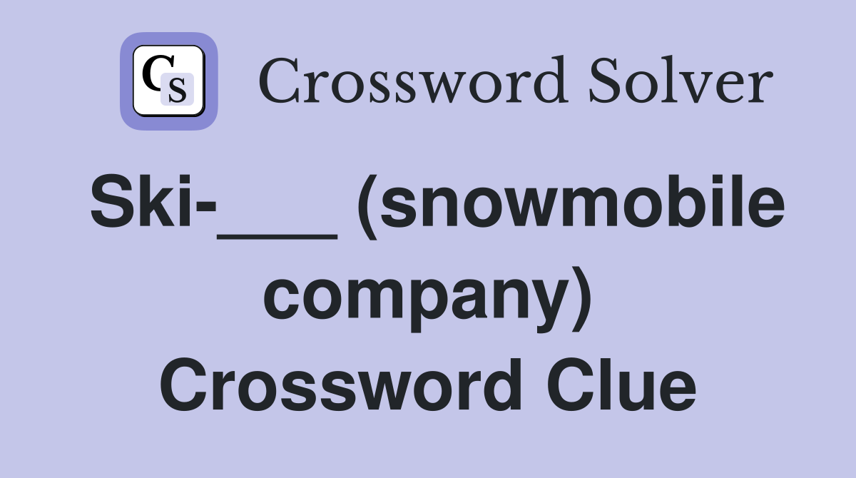 Ski-___ (snowmobile company) Crossword Clue
