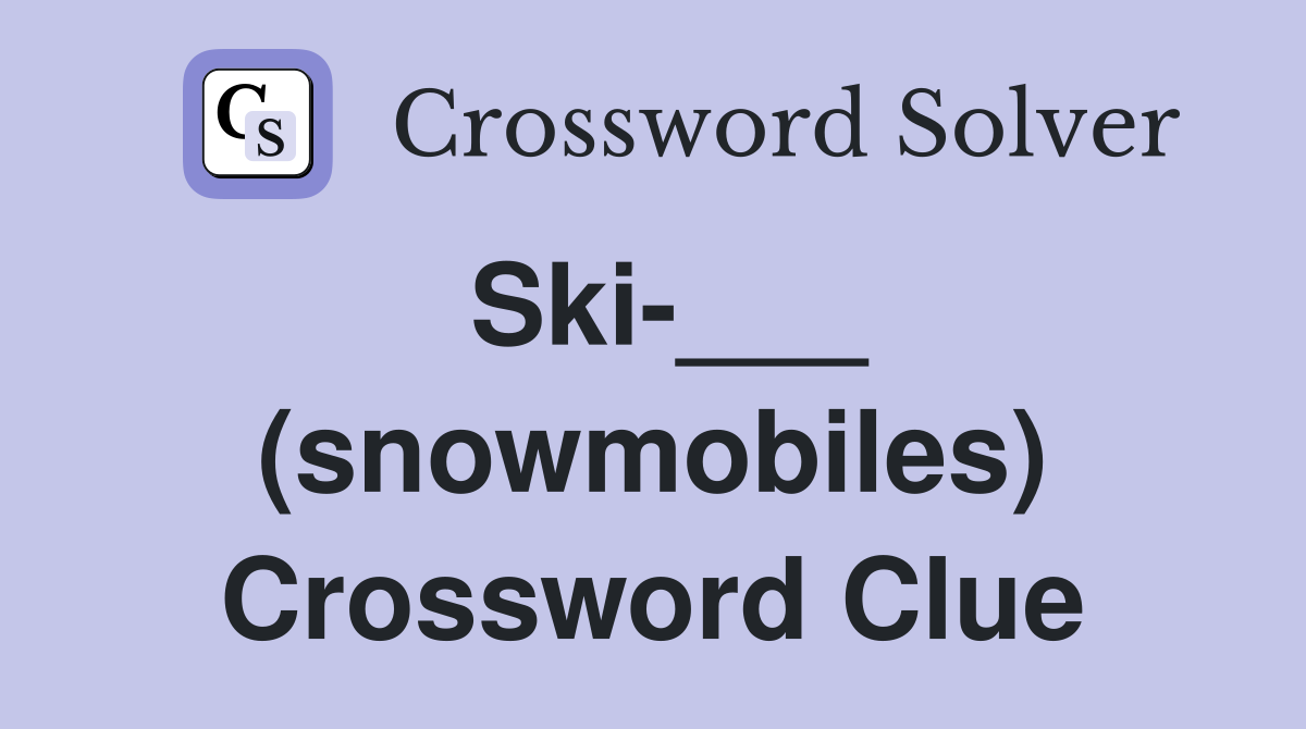 Ski-___ (snowmobiles) Crossword Clue