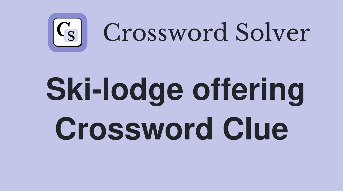 Ski-lodge offering Crossword Clue