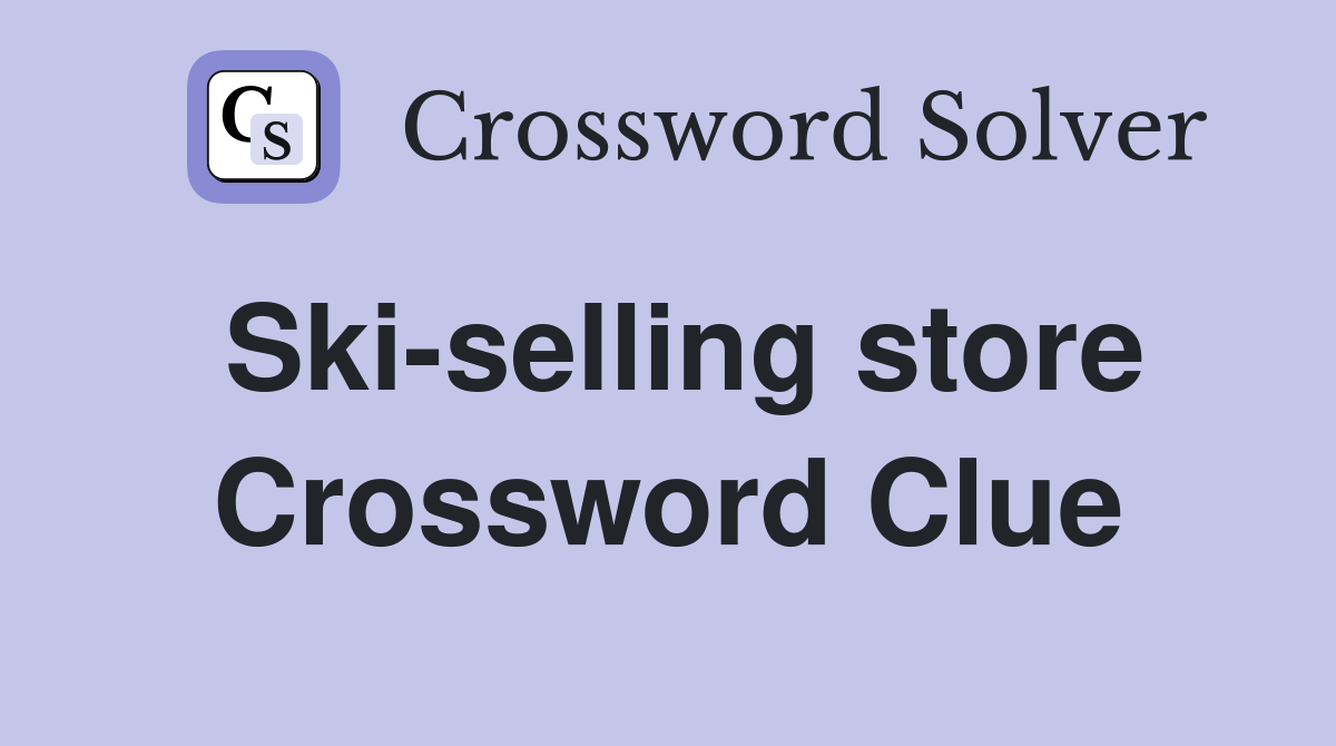 Ski-selling store Crossword Clue