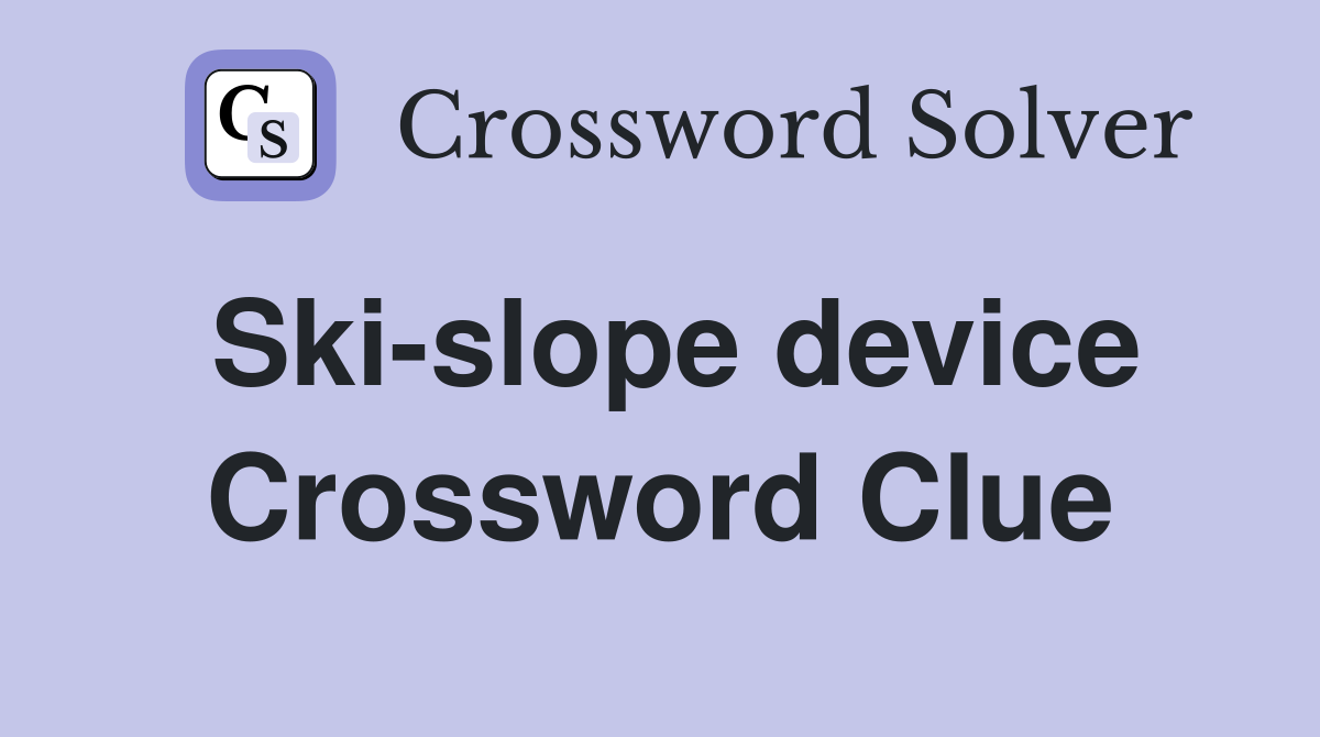 Ski-slope device Crossword Clue