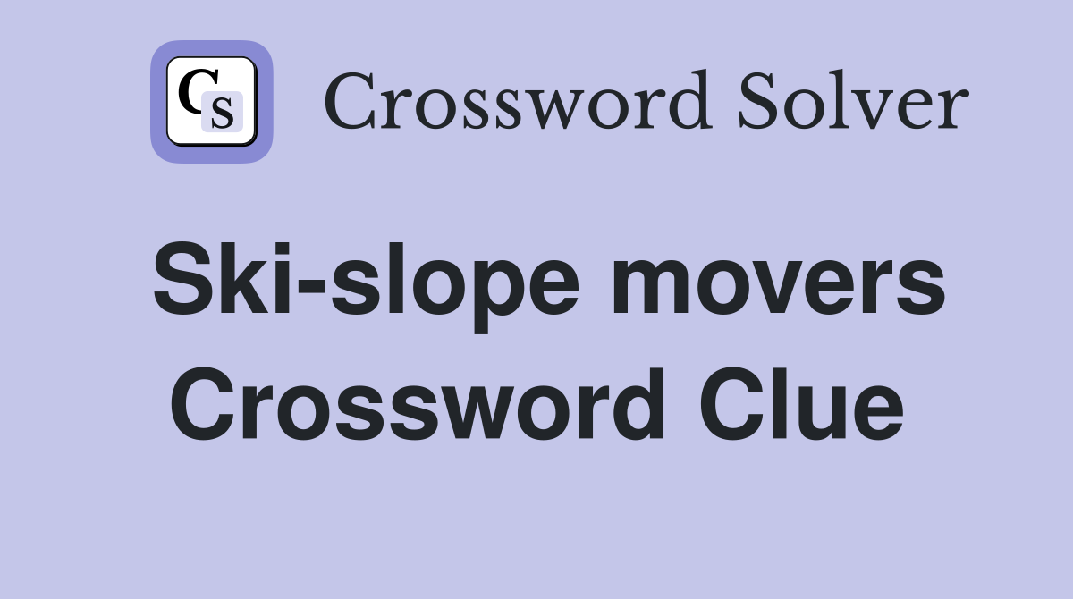 Ski-slope movers Crossword Clue