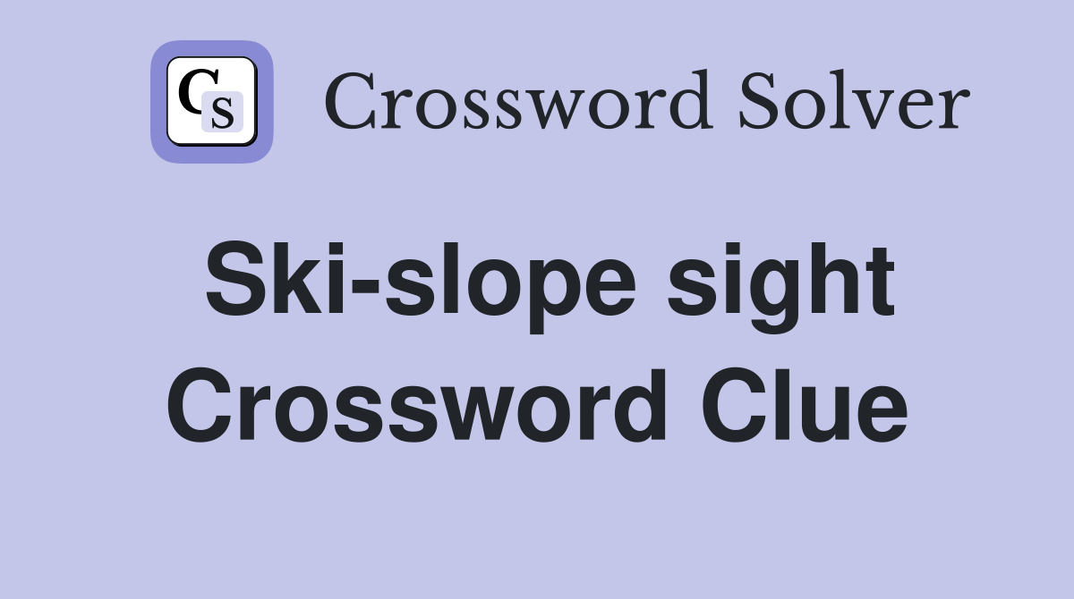 Ski-slope sight Crossword Clue