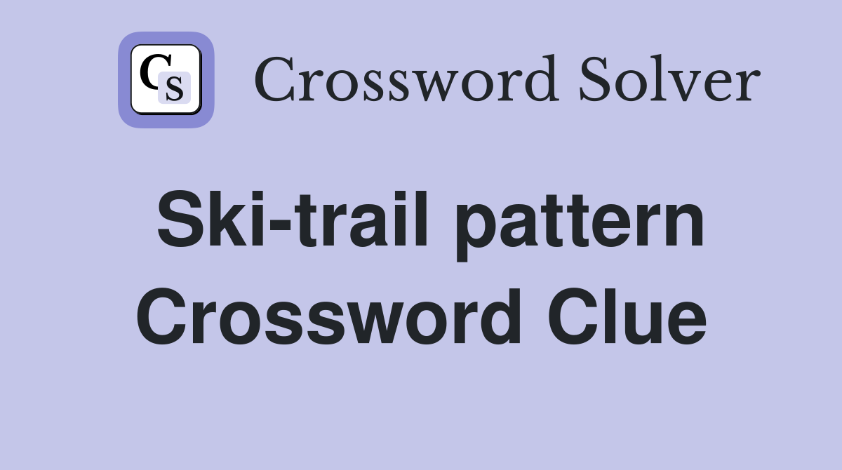 Ski-trail pattern Crossword Clue
