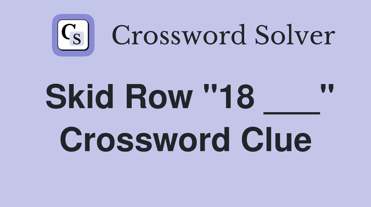 Skid Row "18 ___" Crossword Clue