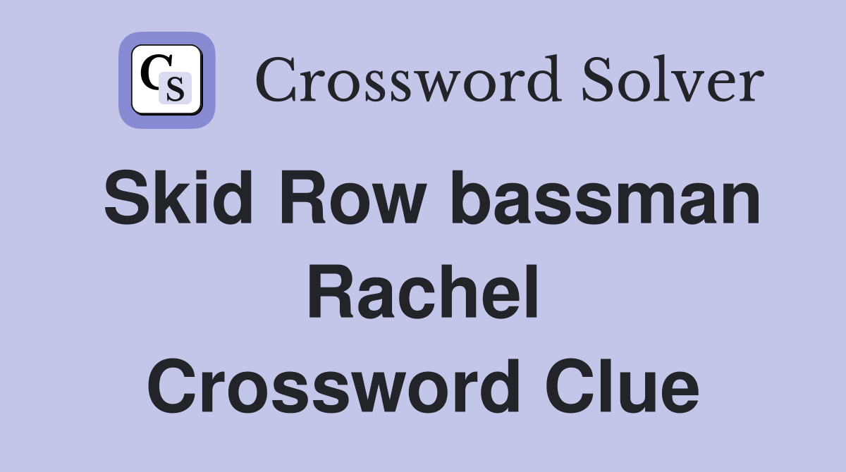 Skid Row bassman Rachel Crossword Clue