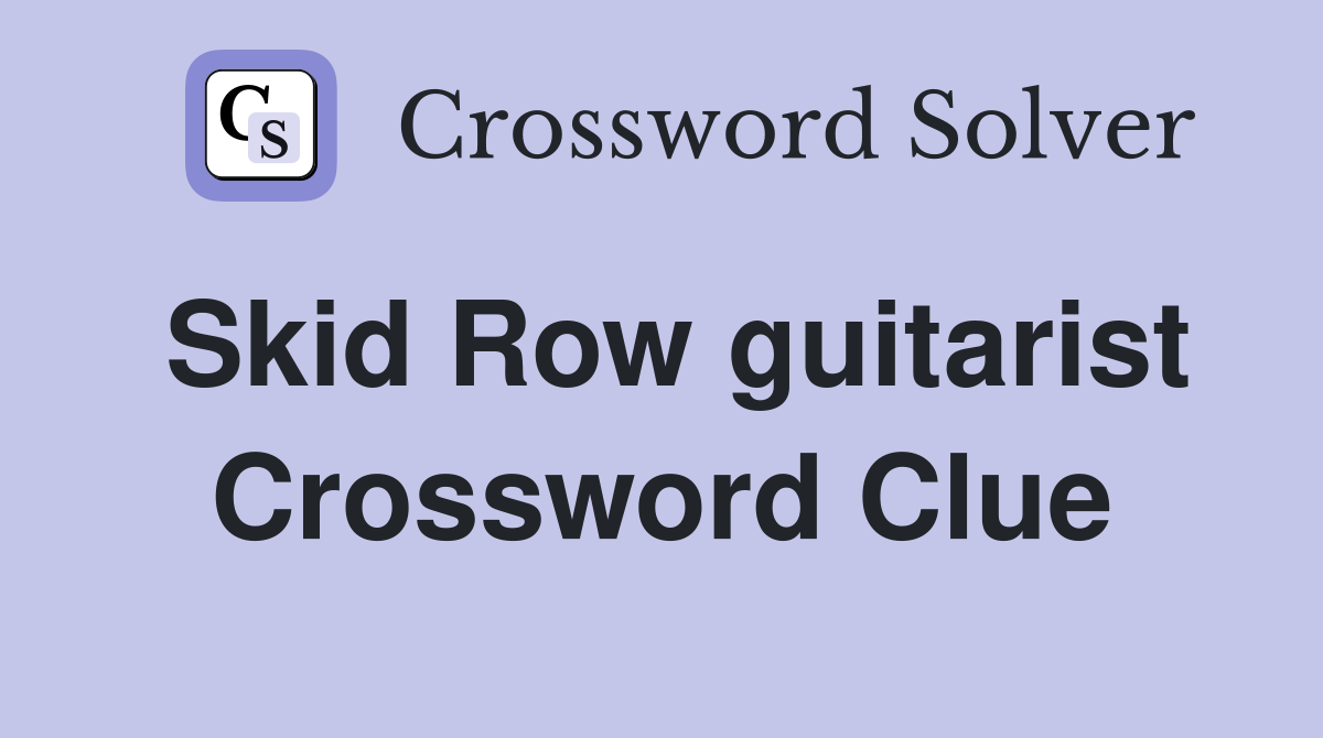 Skid Row guitarist Crossword Clue