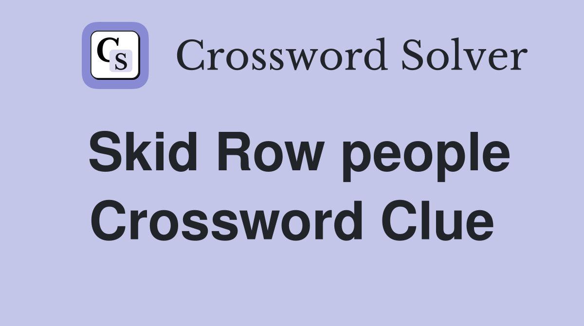 Skid Row people Crossword Clue