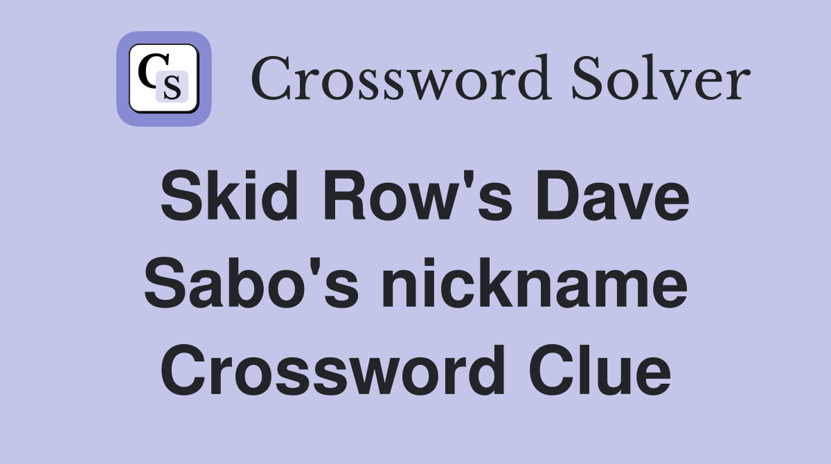 Skid Row's Dave Sabo's nickname Crossword Clue