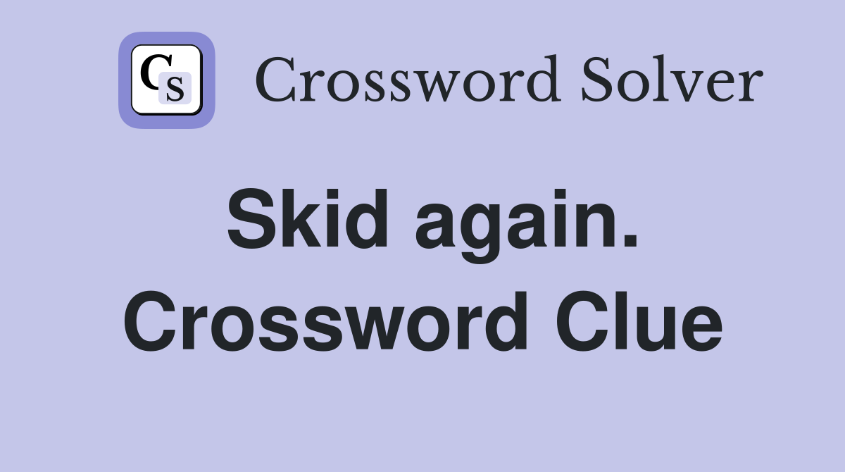 Skid again. Crossword Clue