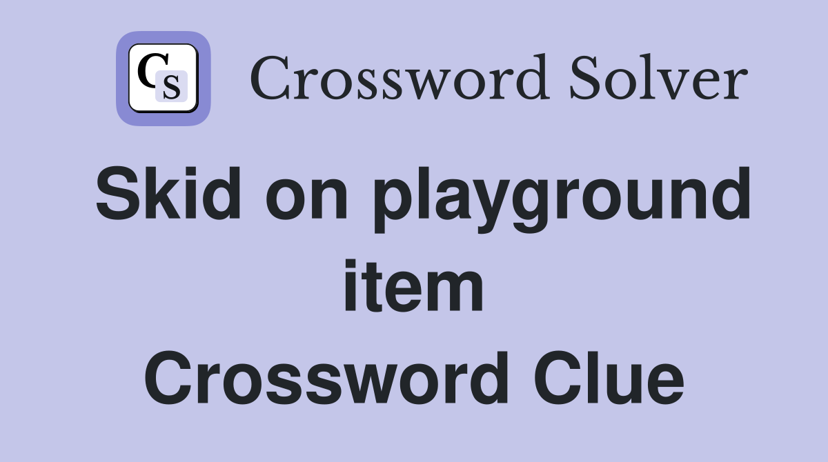 Skid on playground item Crossword Clue