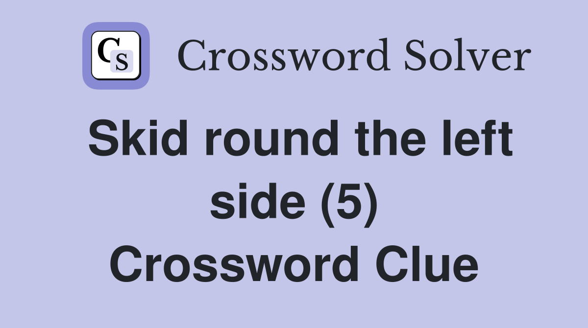 Skid round the left side (5) Crossword Clue
