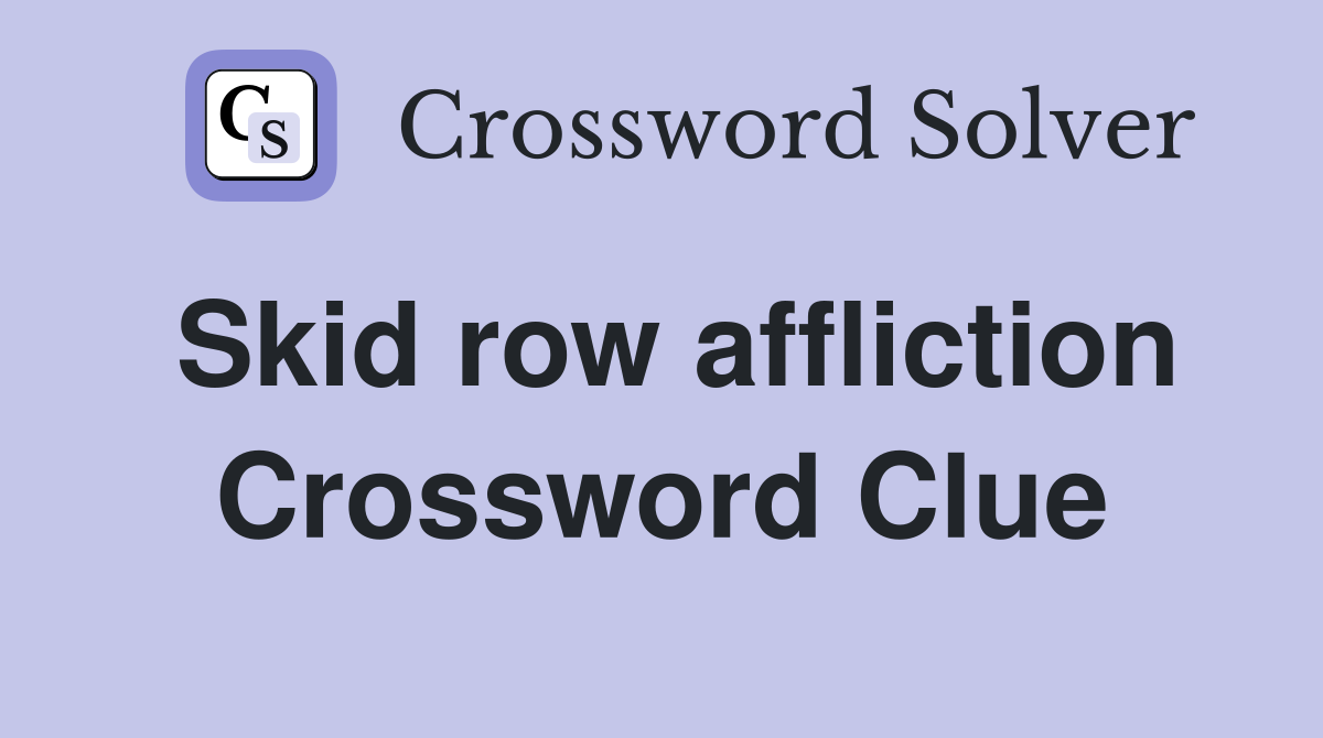 Skid row affliction Crossword Clue