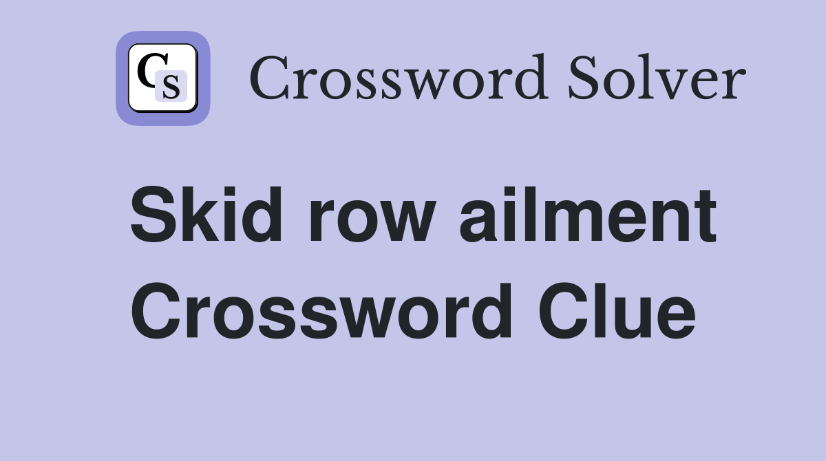 Skid row ailment Crossword Clue