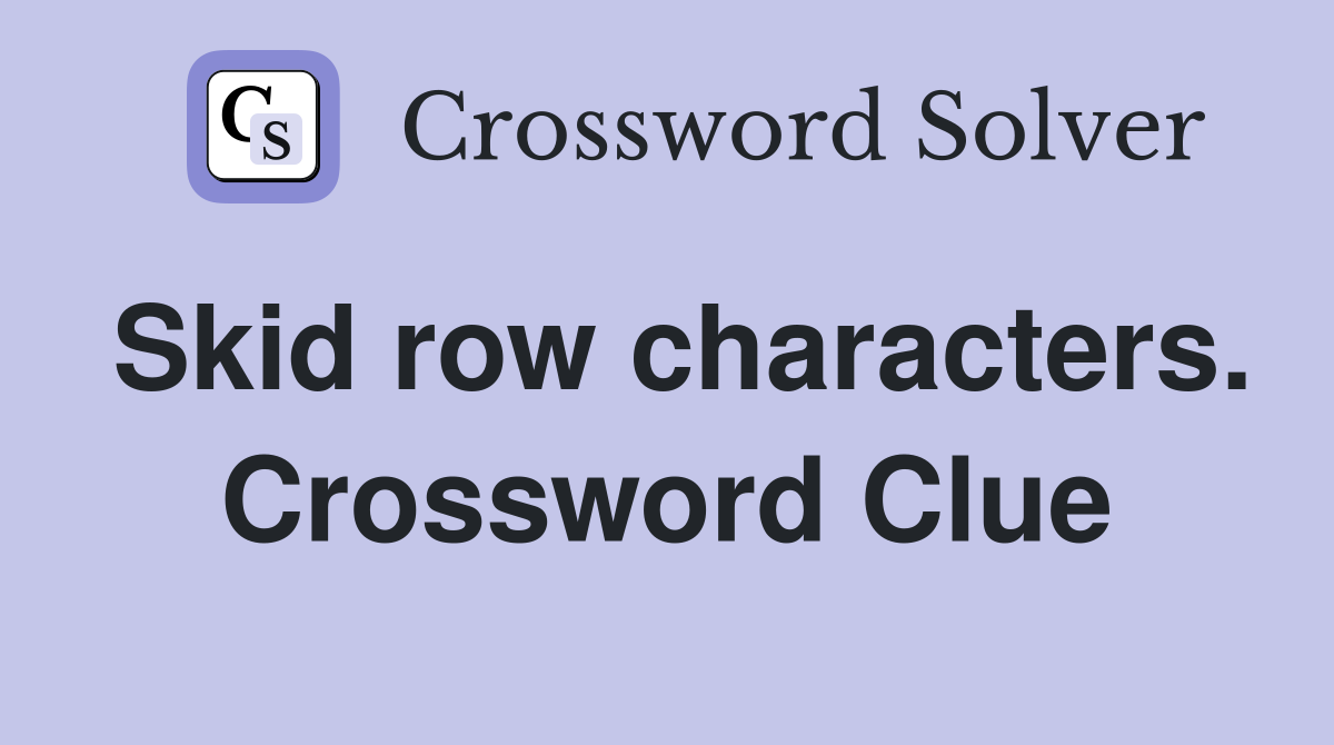 Skid row characters. Crossword Clue