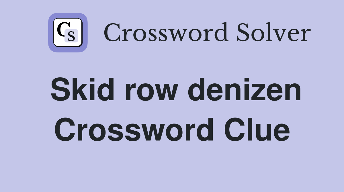 Skid row denizen Crossword Clue