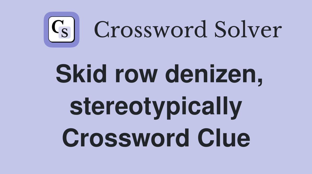 Skid row denizen, stereotypically Crossword Clue