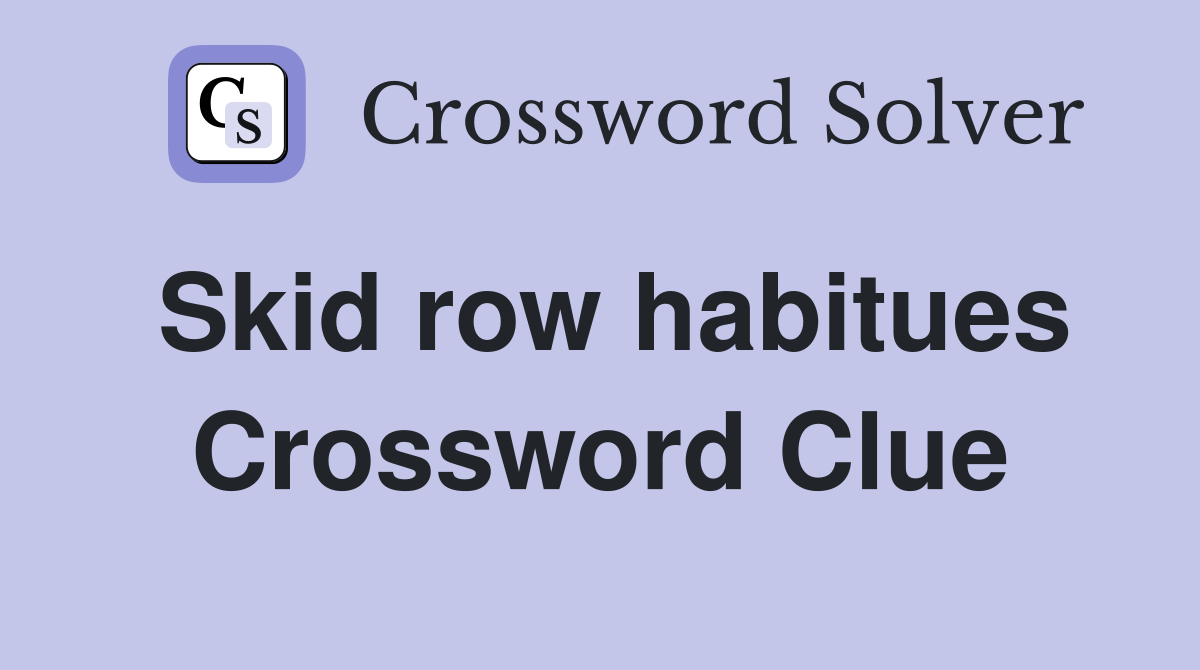 Skid row habitues Crossword Clue