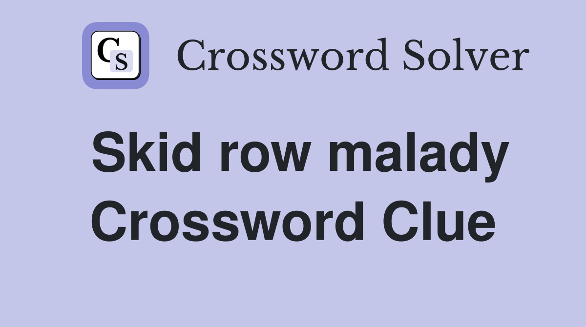 Skid row malady Crossword Clue