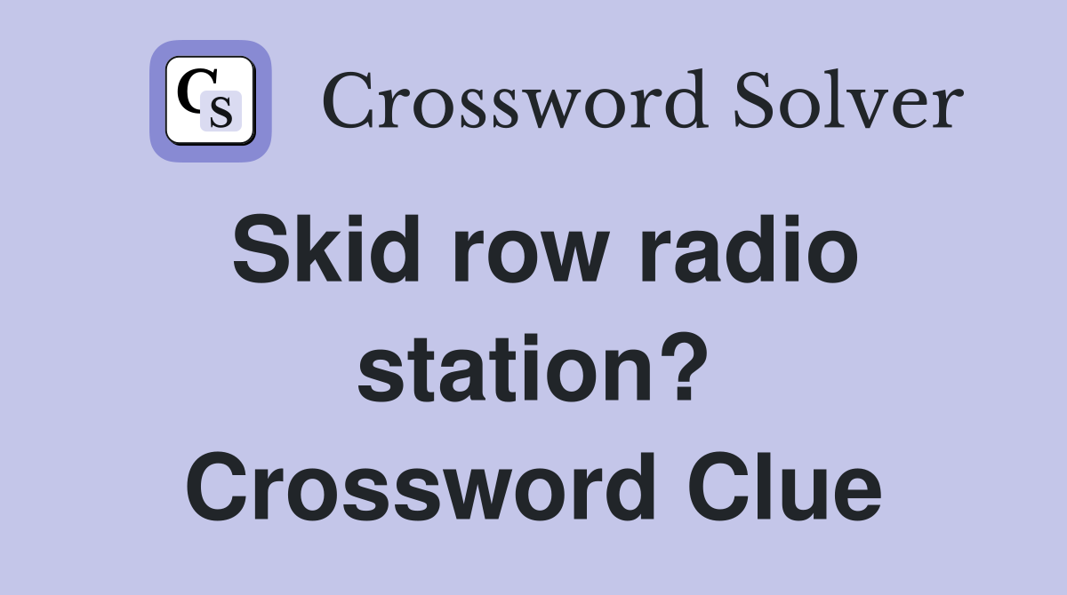 Skid row radio station? Crossword Clue