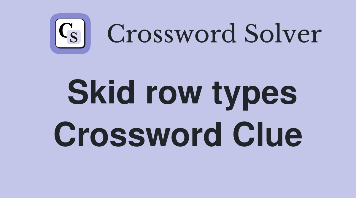 Skid row types Crossword Clue