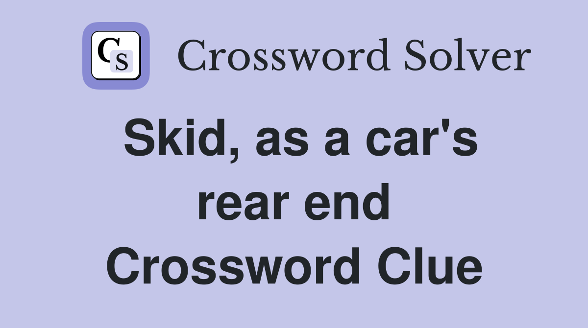 Skid, as a car's rear end Crossword Clue
