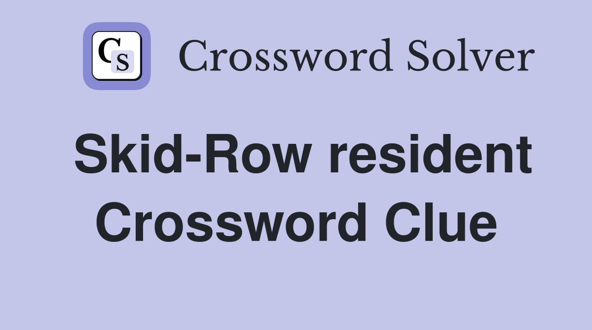 Skid-Row resident Crossword Clue