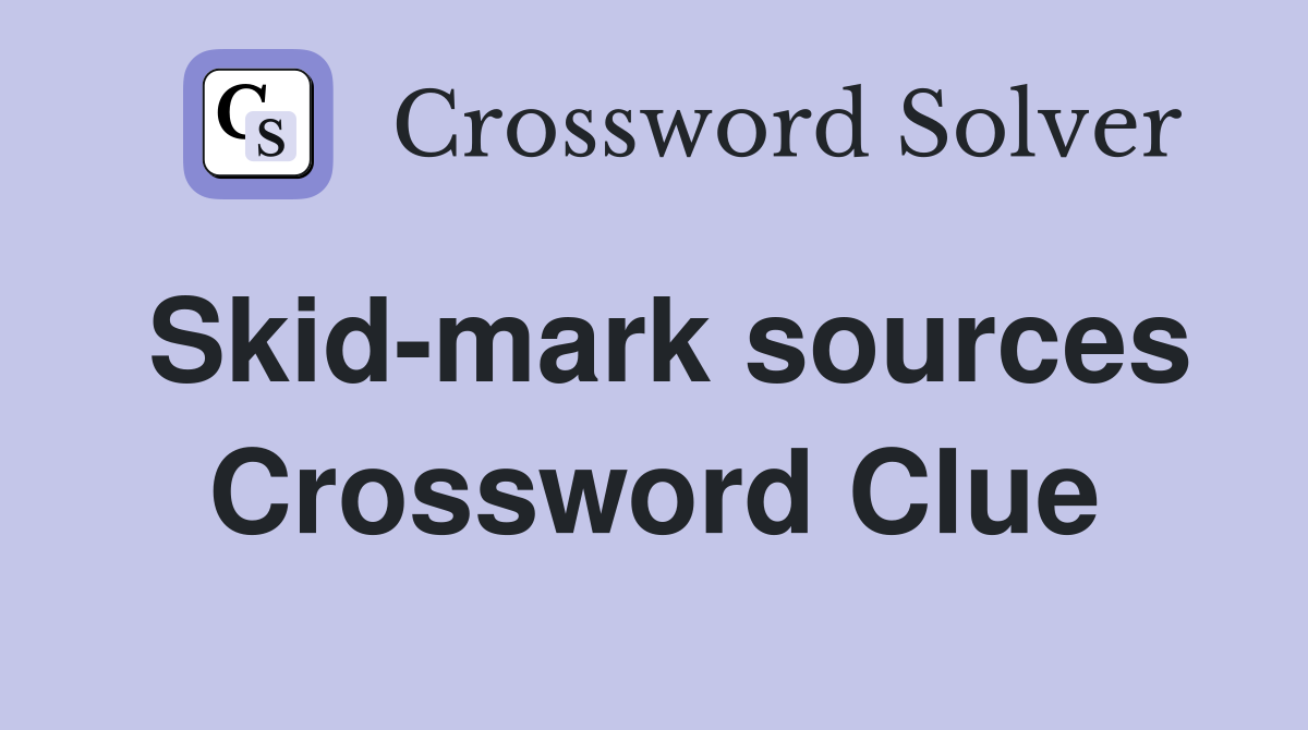 Skid-mark sources Crossword Clue