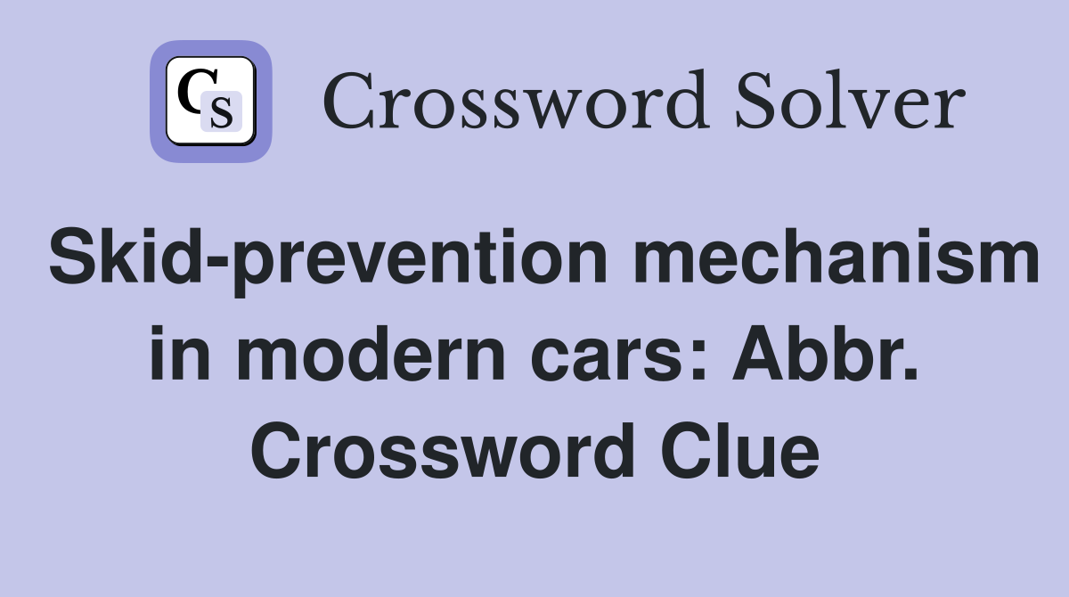 Skid-prevention mechanism in modern cars: Abbr. Crossword Clue