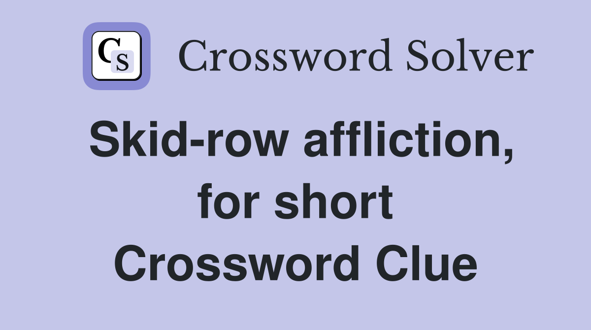 Skid-row affliction, for short Crossword Clue