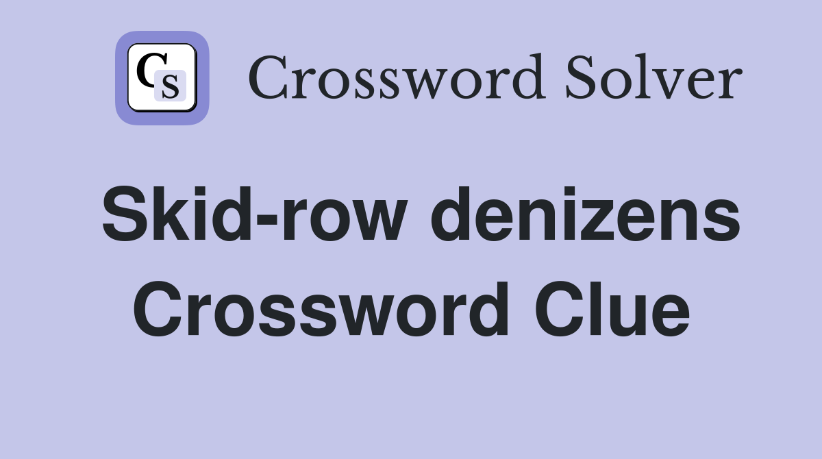 Skid-row denizens Crossword Clue