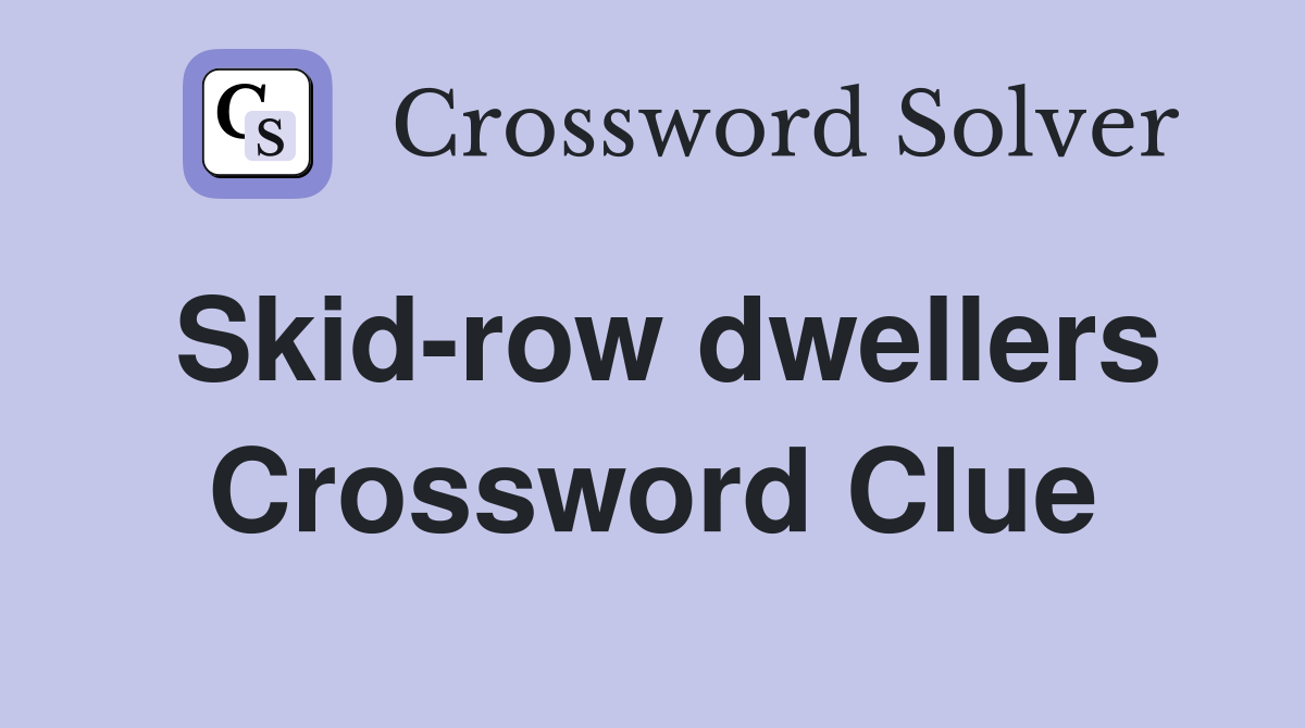 Skid-row dwellers Crossword Clue