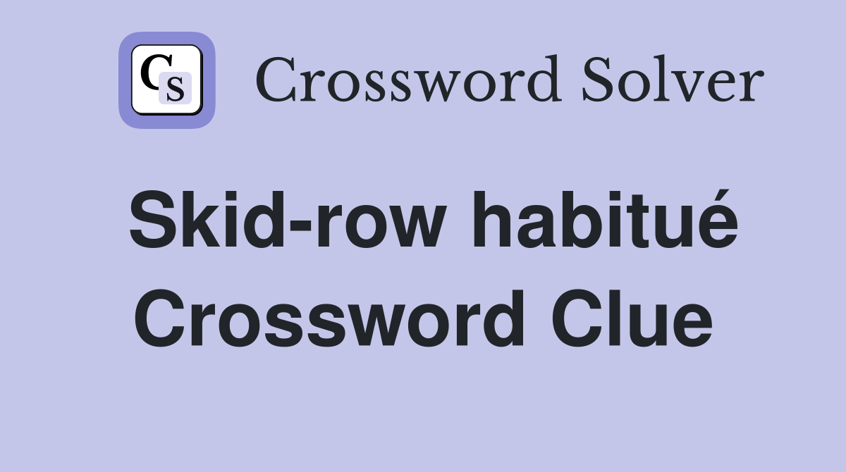 Skid-row habitué Crossword Clue