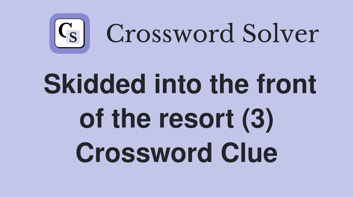 Skidded into the front of the resort (3) Crossword Clue