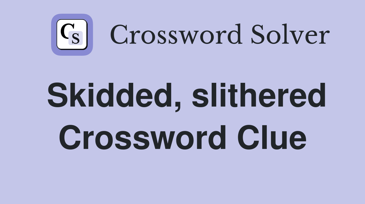 Skidded, slithered Crossword Clue