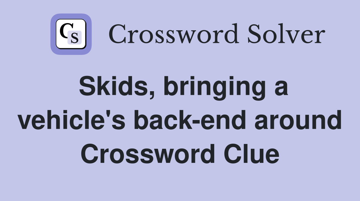 Skids, bringing a vehicle's back-end around Crossword Clue