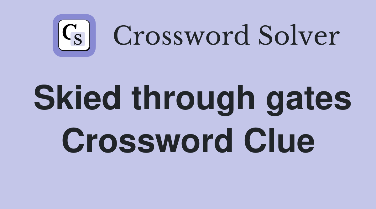 Skied through gates Crossword Clue