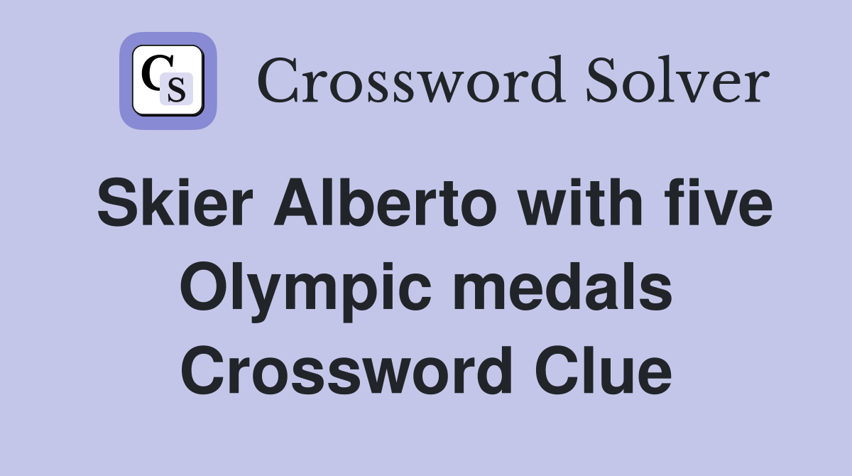 Skier Alberto with five Olympic medals Crossword Clue