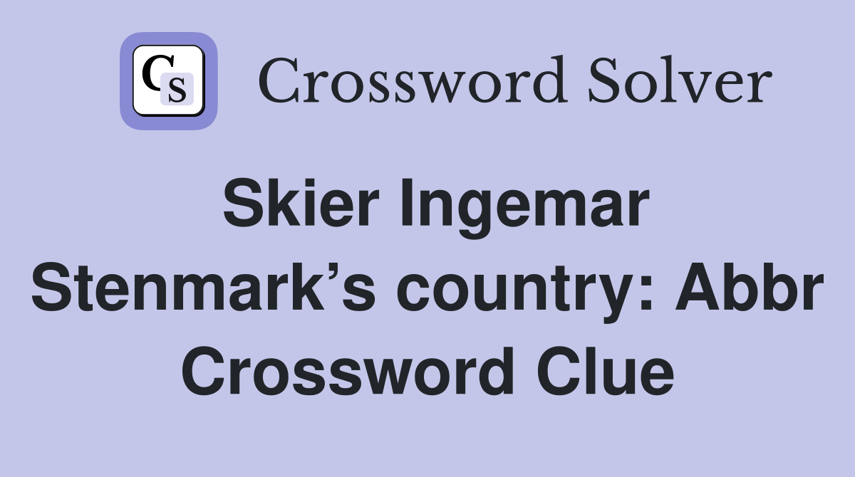 Skier Ingemar Stenmark’s country: Abbr Crossword Clue