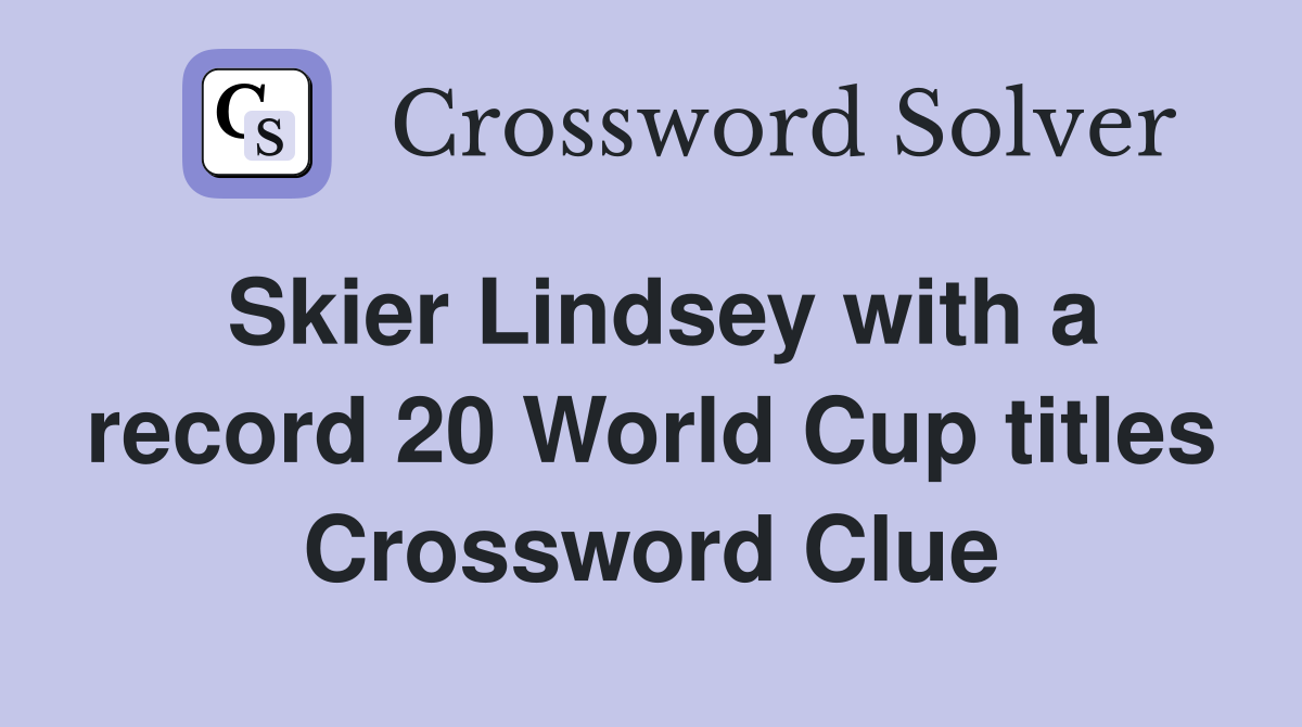 Skier Lindsey with a record 20 World Cup titles Crossword Clue