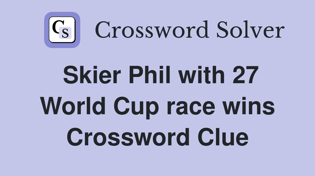 Skier Phil with 27 World Cup race wins Crossword Clue